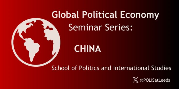 Branding poster. An image of a globe sits on the left-middle of the image. Next to it the text reads: 'Global Political Economy Seminar Series: CHINA. School of Politics and International Studies' at the bottom-right of the image is the X handle.