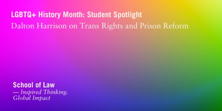 LGBTQ+ History Month student spotlight: Dalton Harrison on trans rights and prison reform