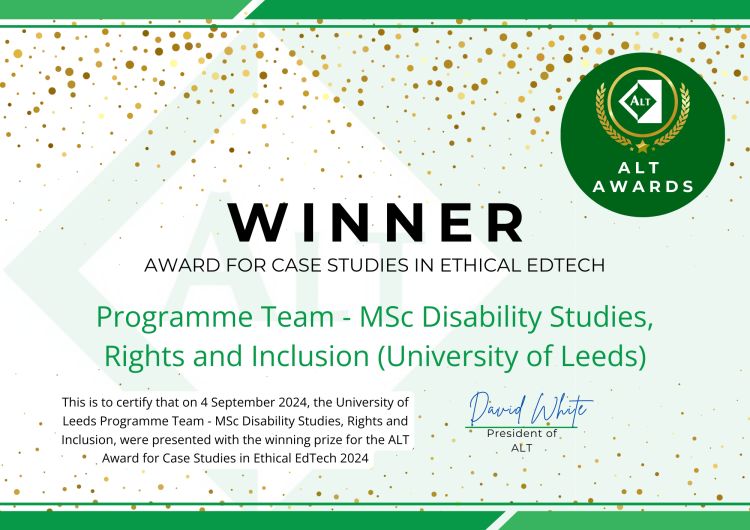 Text reads: 'ALT Awards. Winner: Award for Case Studies in Ethical EdTech. Programme Team - MSc Disability Studies, Rights and Inclusion (University of Leeds).' Signed by David White, President of ALT.